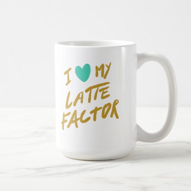I Love my Latte Factor Coffee Mug (Right)