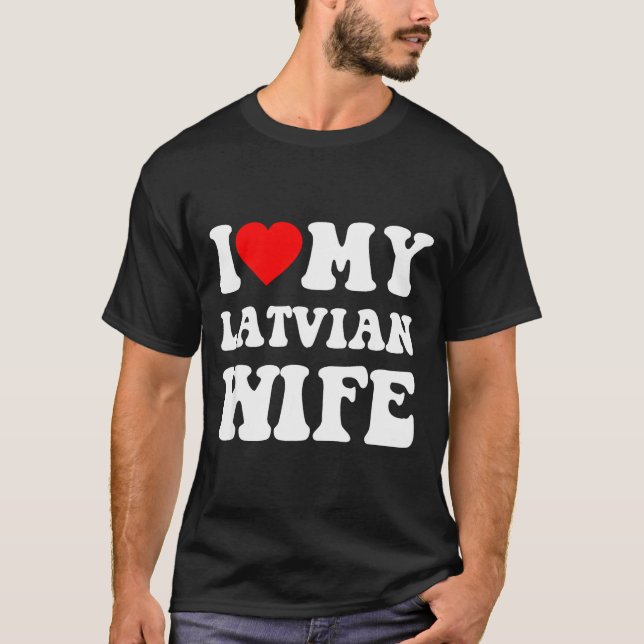 I Love My Latvian Wife Funny For Men Women  T-Shirt (Front)