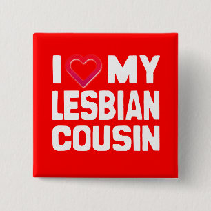 I LOVE MY LESBIAN COUSIN - -.png 15 Cm Square Badge