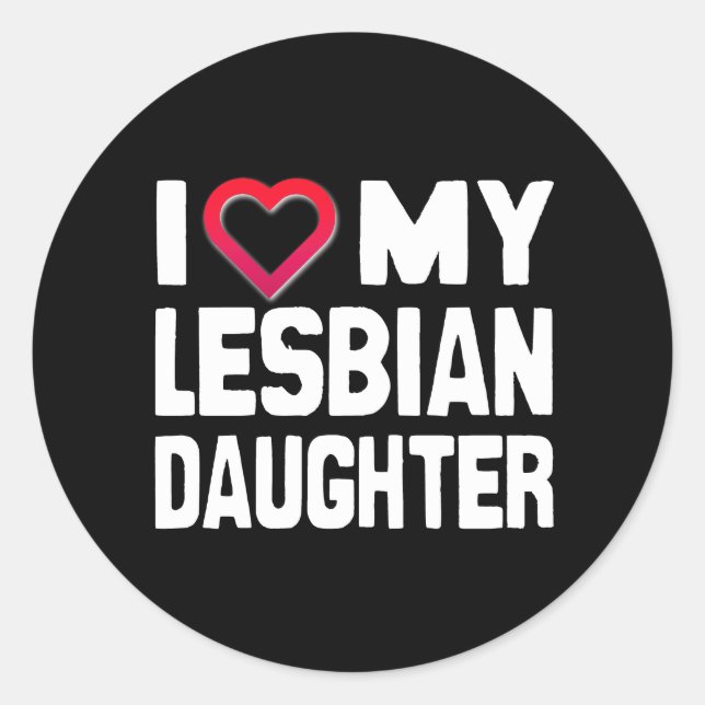 I Love my Lesbian Daughter Classic Round Sticker (Front)