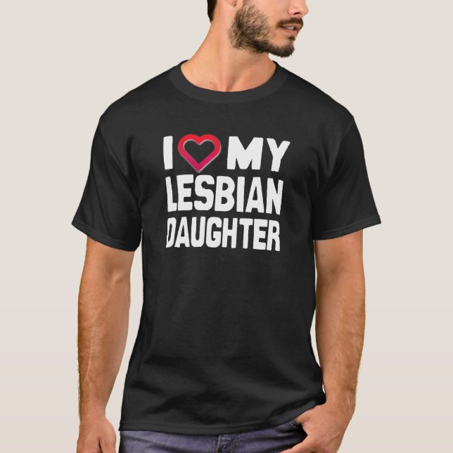 I LOVE MY LESBIAN DAUGHTER - -.png T-Shirt (Front)