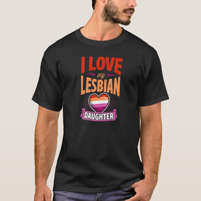 I Love My Lesbian Daughter Proud Lgbtq Mum Dad Par T-Shirt (Front)