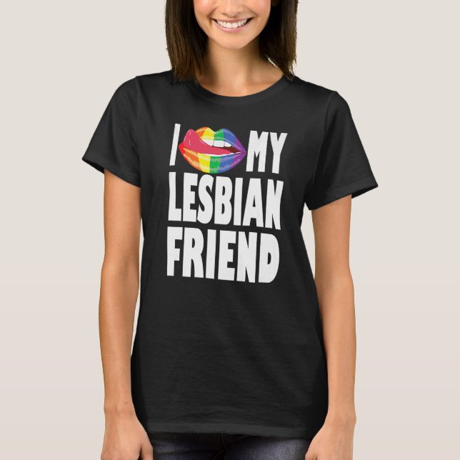 I love my lesbian friend rainbow mouth with tongue T-Shirt (Front)