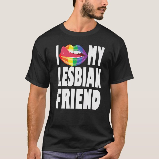 I love my lesbian friend rainbow mouth with tongue T-Shirt (Front)