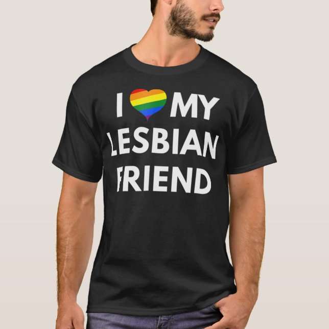 I Love My Lesbian Friend t-shirt - LGBT Pride (Front)