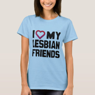 I LOVE MY LESBIAN FRIENDS -.png T-Shirt