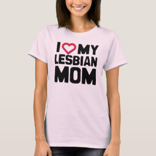 I LOVE MY LESBIAN MOM T-Shirt