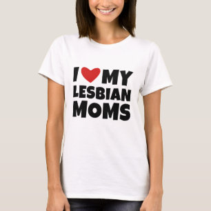 I Love My Lesbian Moms T-Shirt