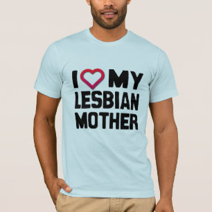 I LOVE MY LESBIAN MOTHER -.png T-Shirt