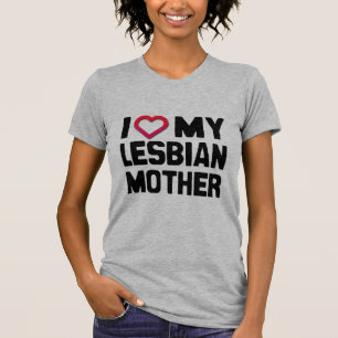 I LOVE MY LESBIAN MOTHER - T-Shirt