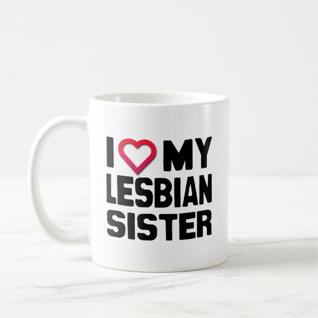 I LOVE MY LESBIAN SISTER -.png Coffee Mug (Left)
