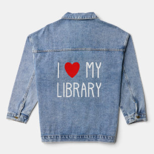 I Love My Library For Book Lovers Readers Libraria Denim Jacket