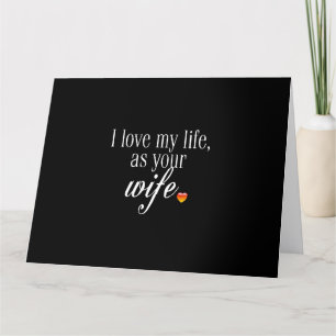 **I LOVE MY LIFE AS YOUR WIFE** ROMANTIC CARD