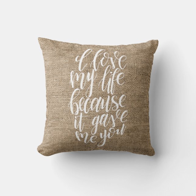 I Love My Life Because It Gave Me You Cushion (Front)