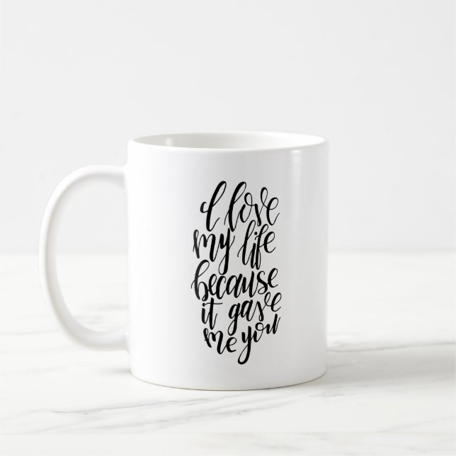 I Love My Life Because It Gave Me You Mug (Left)