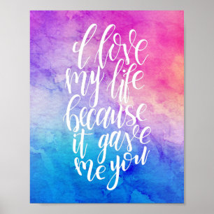 I Love My Life Because It Gave Me You Poster