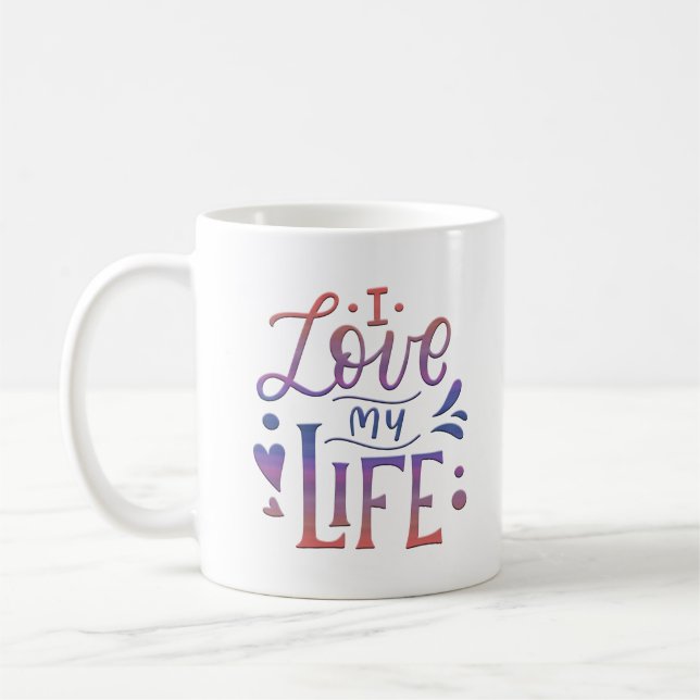 I LOVE MY LIFE COFFEE MUG (Left)
