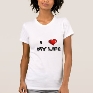 I love My Life T-shirt