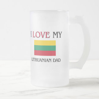 I Love My Lithuanian Dad Frosted Glass Beer Mug
