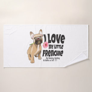 I love my little Frenchie - French bulldog Bath Towel