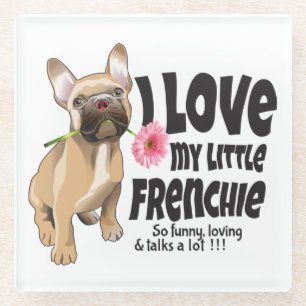 I love my little Frenchie - French bulldog Glass Coaster
