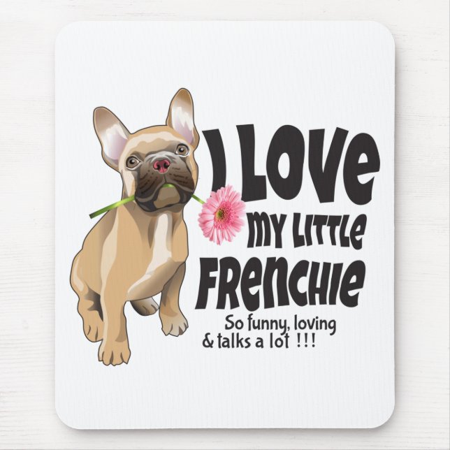 I love my little Frenchie - French bulldog Mouse Mat (Front)