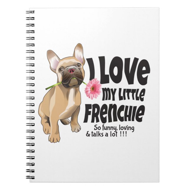I love my little Frenchie - French bulldog  Notebook (Front)