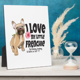 I love my little Frenchie - French bulldog  Plaque