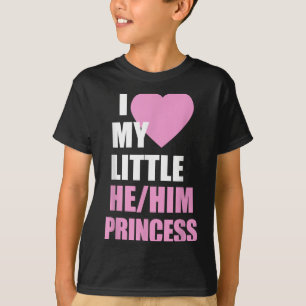 I Love My Little He Him Princess Heart Funny Lgbtq T-Shirt