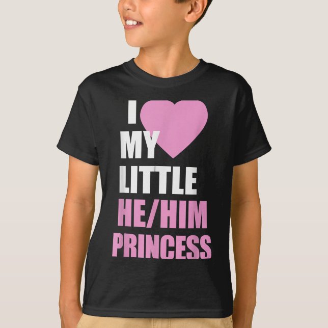 I Love My Little He Him Princess Heart Funny Lgbtq T-Shirt (Front)