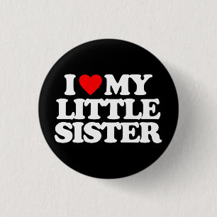 I LOVE MY LITTLE SISTER 3 CM ROUND BADGE