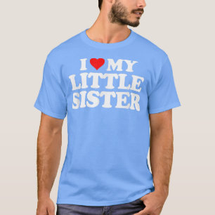 I Love My Little Sister T   Heart Funny Fun Gift T T-Shirt