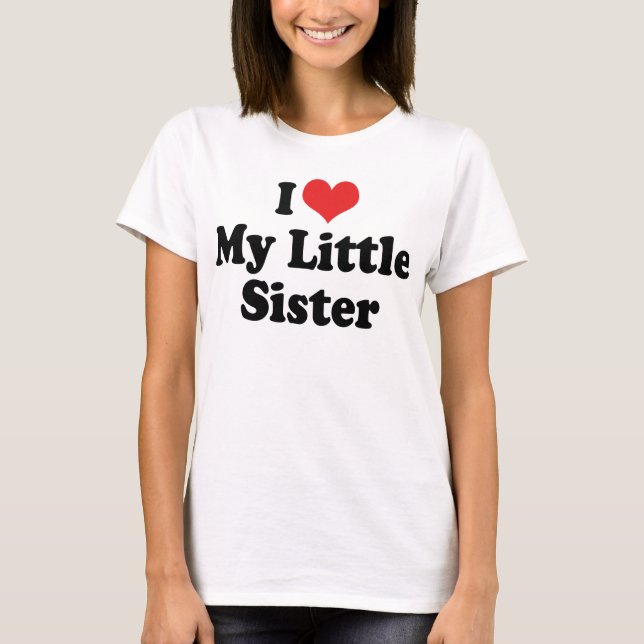 I Love My Little Sister T-Shirt (Front)