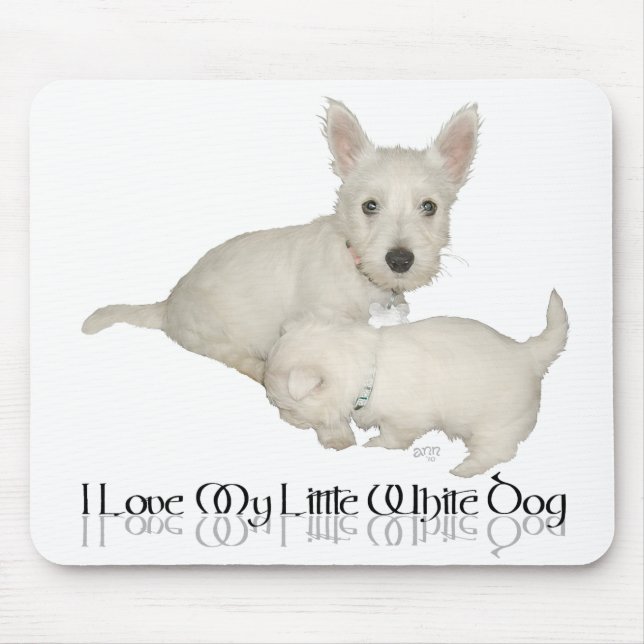 I Love My Little White Dog - Westie Puppies! Mouse Mat (Front)