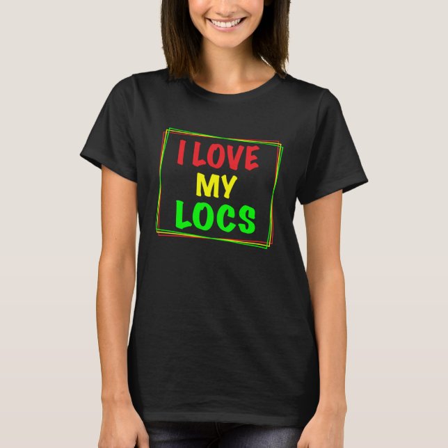 I Love My Locs Girl Dread Natural Hair T-Shirt (Front)