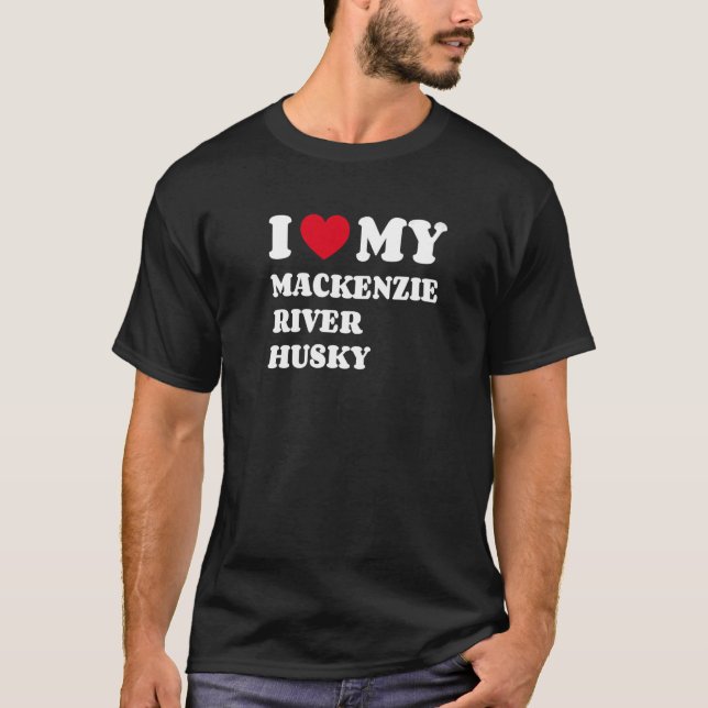 I Love My Mackenzie River Husky   T-Shirt (Front)