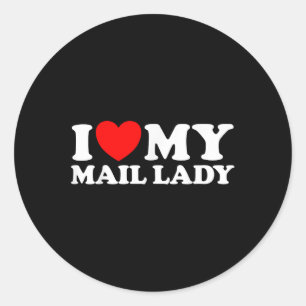 I Love My Mail Lady Funny Cute Postal Worker Job S Classic Round Sticker