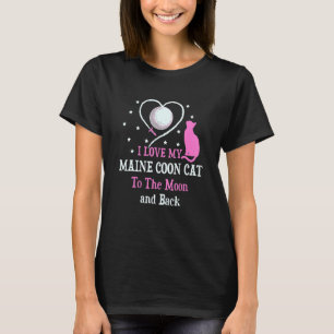 I Love My Maine Coon Cat to Moon Cat Lover Funny K T-Shirt
