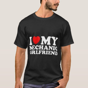 I Love My Mechanic Girlfriend I Heart My Hot Girlf T-Shirt
