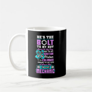 I Love My Mechanic He Is The Bolt To My Nut Coffee Mug