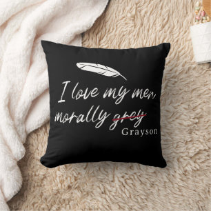 I love my men morally gray (Grayson) Throw Pillow