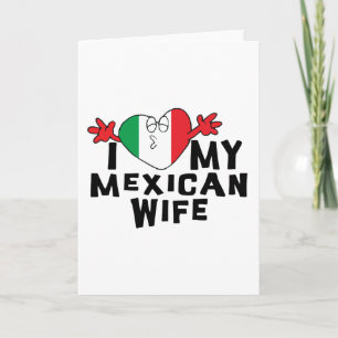 I Love My Mexican Wife Card