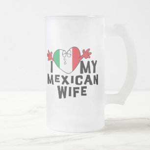 I Love My Mexican Wife Frosted Glass Beer Mug