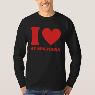 I Love My Mistress I Heart My Mistress Valentines T-Shirt