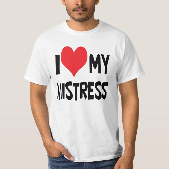 I love my mistress. T-Shirt (Front)