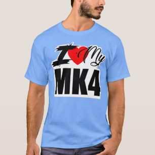 I LOVE MY MK4 T-Shirt
