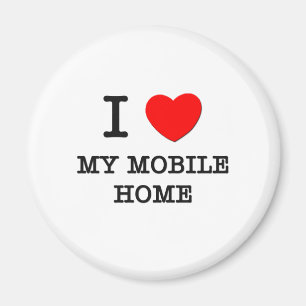 I Love My Mobile Home Magnet