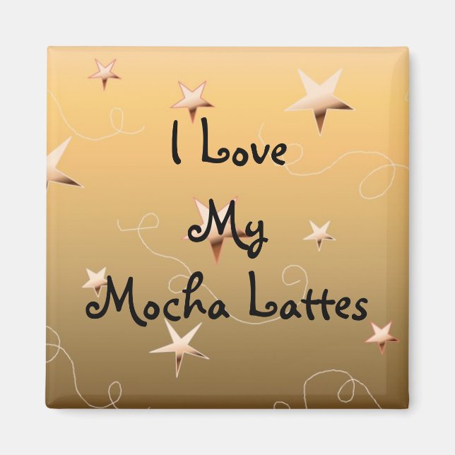 I Love My Mocha Lattes Magnet (Front)