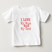 I Love My Mom and My Dad T-shirt