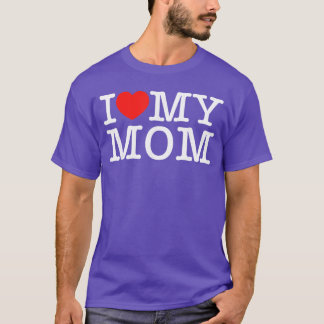 I Love My Mom friends T-Shirt